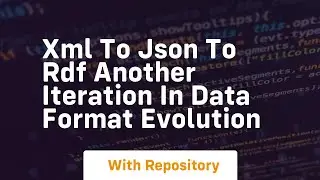 Xml to json to rdf another iteration in data format evolution