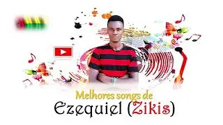 Ezequiel da silva (Zikis) - melhores songs#01