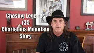 Chasing Legends 135: Charlebois Mountain Story