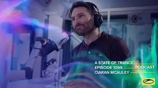 Ciaran McAuley - A State Of Trance Episode 1095 Podcast