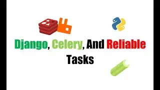 Reliable Tasks in Django Projects with Celery