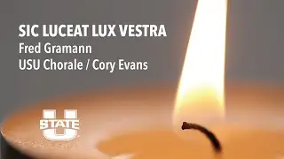 USU Chorale: Sic luceat lux vestra (Fred Gramann)