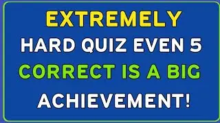 EXTREMELY HARD QUIZ 😱 | EVEN 5 CORRECT IS A BIG ACHIEVEMENT!