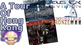A Tour Of Hong Kong | Deus Ex Revision Mod Biomod- Realistic+ PermaDeath'ish- S5 01