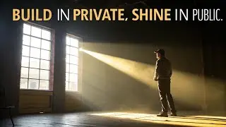 Build in Private, Shine in Public &ndash; The Secret to Lasting Success