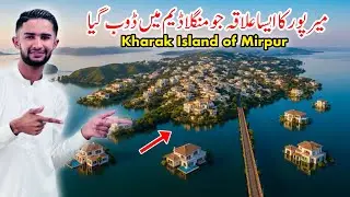 An area of ​​Mirpur that became an island due to the Mangla Dam 😱 || Kharak Mirpur Azad Kashmir