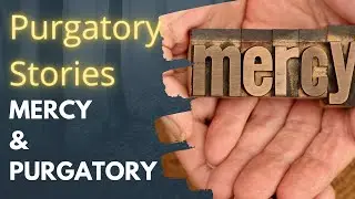 Purgatory Stories: Mercy and Purgatory