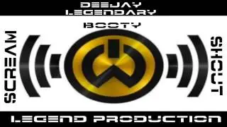 Scream & Shout Booty (DeeJay Legendary and Legend Production)