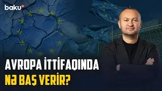 Vahid maraqları olmayan Aİ parçalanmağa məhkumdur? - ANALİTİK BAXIŞ