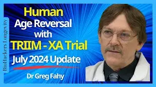 Human Age Reversal with TRIIM &ndash; XA Trial/ Dr Greg Fahy