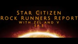 Star Citizen: Rock Runners Report Podcast Ep. 3 #podcast