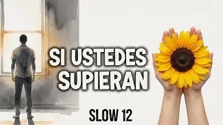 SI USTEDES SUPIERAN -  SLOW 12 - Un homenaje a los padres que aman en silencio