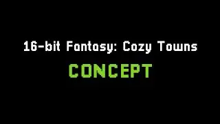 16-bit Fantasy: Cozy Towns ~ Concept (2026)