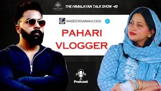 @waseemandsaimavlogs - Discover the Journey of Promoting Pahari Culture through Vlogging  | EP - 40