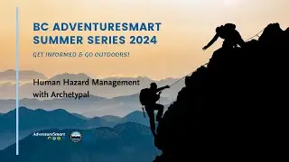 Human Hazard Management | BC AdventureSmart Summer Series 2024