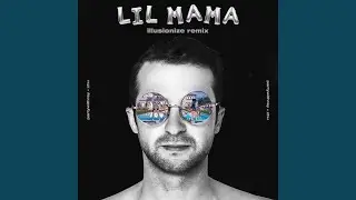 Lil Mama (Illusionize Remix)