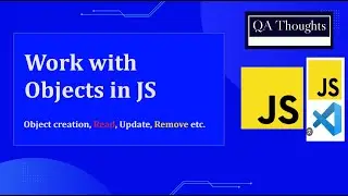 Work with | Objects | In JavaScript | Object Properties, Methods | QA Thoughts