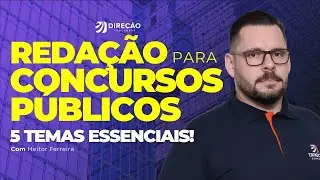 REDAÇÃO PARA CONCURSOS PÚBLICOS 2024: 5 TEMAS ESSENCIAIS! (Heitor Ferreira)