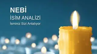 NEBi İsim Analizi ve Anlamı / İsminiz Sizi Anlatıyor