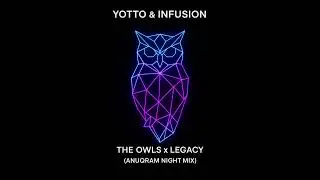 Yotto & Infusion - The Owls x Legacy (ANUQRAM Night Mix)
