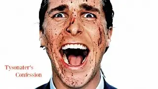 Tysonater's Confession (American Psycho)