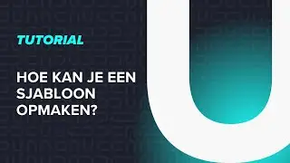 Hoe kan je een sjabloon opmaken | Tutorial