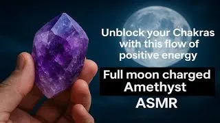 Energy Healing ASMR | Full moon charged Amethyst channeling positive energy in your life | Accept it