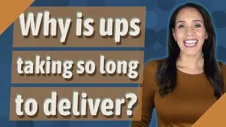 Why is ups taking so long to deliver?