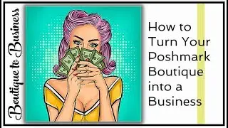 How to Turn Your POSHMARK Boutique into a Business  | Quick Tips