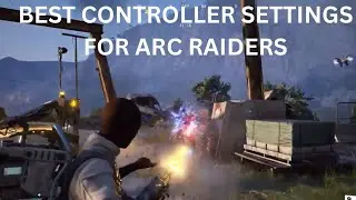 THE BEST CONTROLLER SETTINGS FOR ARC RAIDERS XBOX/PC/PS5