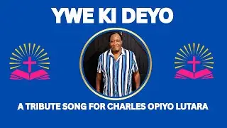 DORIS OPIYO - YWE KI DEYO (A TRIBUTE SONG FOR CHARLES OPIYO LUTARA - 2025) With English Subtitles