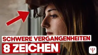 8 Anzeichen, dass JEMAND eine schwierige Vergangenheit hatte!
