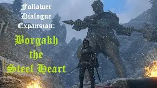Follower Dialogue Expansion: Borgakh the Steel Heart 2.0