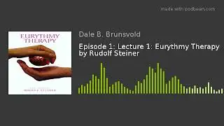 Episode 1: Lecture 1: Eurythmy Therapy by Rudolf Steiner
