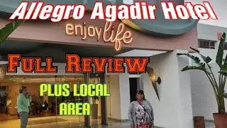 MOROCCO / CHEAP ALL INCLUSIVE / ALLEGRO AGADIR HOTEL / FULL REVIEW / GREAT VALUE