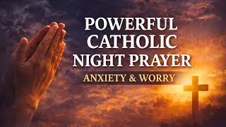 Powerful Catholic Night Prayer for Anxiety and Worry | Sleep in Peace Tonight