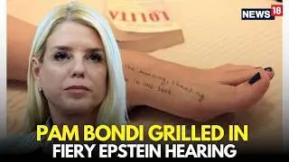Epstein Files Hearing LIVE | Pam Bondi Faces Tough Questions From Senators | Trump Epstein | N18G