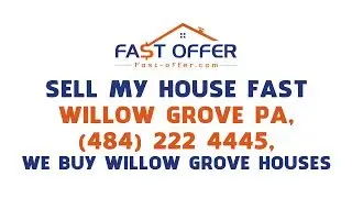 Sell My House Fast Willow Grove PA, (484) 222-4445, We Buy Willow Grove Houses