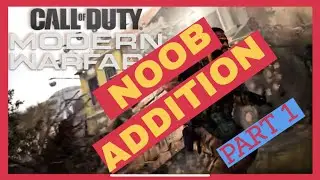 COD: Modern Warfare! *NOOB ADDITION* PART 1?!