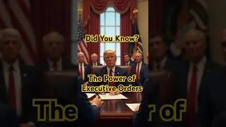 Did You Know? The Power of Executive Orders