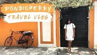 Travel Vlog | Weekend In Pondicherry | Kritika Goel