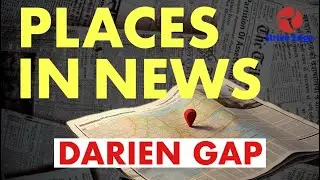 DARIEN GAP | Places in News | by Avinash sir #upsc #upscmapping #placesinnews #striveedgeias