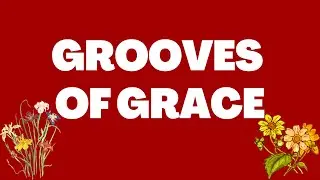 GROOVES OF GRACE