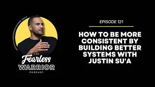 How to Be More Consistent by Building Better Systems with Justin Su'a