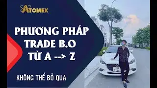 ATOMEX - PHƯƠNG PH&Aacute;P TRADE B.O TỪ A ĐẾN Z X5 TK CHỈ TRONG 4P