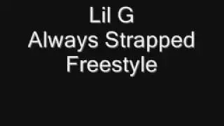 Lil G Always Strapped Freestyle