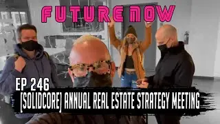 [Solidcore] Annual Real Estate Strategy Meeting FUTURENOW [Ep 246]