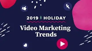 2019 Holiday Video Marketing Trends