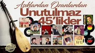 Aşıklardan Ozanlardan Unutulmaz 45'likler Full Album