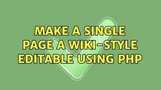 Make a single page a wiki-style editable using PHP (2 Solutions!!)